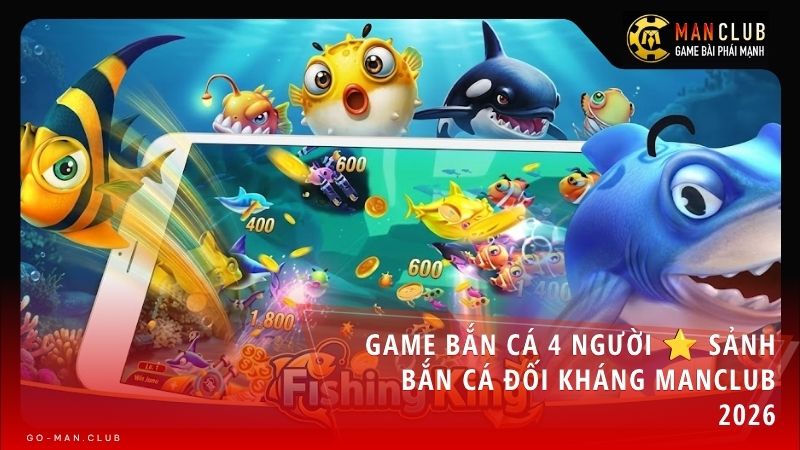 game ban ca 4 nguoi - Game bắn cá 4 người là gì? Kinh nghiệm săn boss đối kháng đỉnh cao tại Manclub